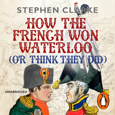 How the French Won Waterloo - or Think They Did – omslag til lydbogen af Stephen Clarke