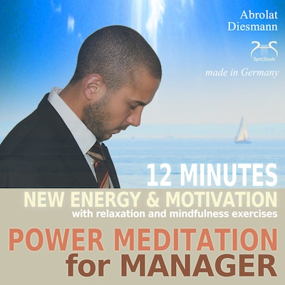 Power Meditation for Manager - 12 minutes new energy and motivation with relaxation and mindfulness exercises - with special uplifting relaxation music – omslag til lydbogen af Torsten Abrolat, Franziska Diesmann