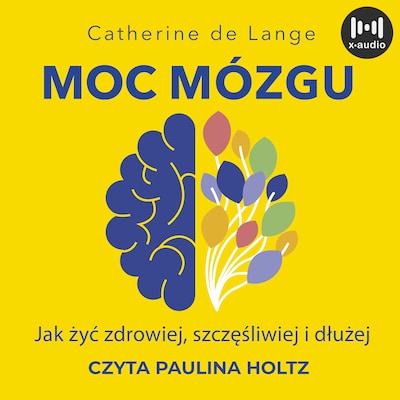 Moc mózgu. 
Co robić, żeby mózg był zdrowy i szczęśliwy – okładka audiobooka, autor Catherine de Lange