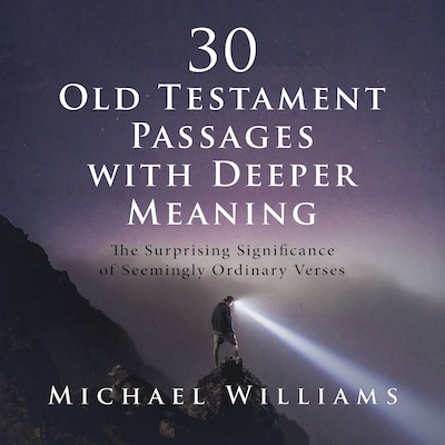 30 Old Testament Passages with Deeper Meaning