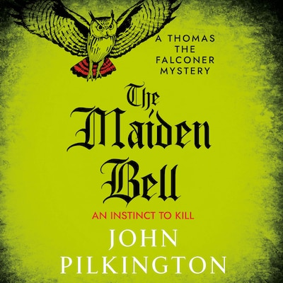 The Maiden Bell - The Thomas the Falconer Mysteries - Discover a gripping historical whodunnit of betrayal, superstition and murder in Tudor England, Book 5 (Unabridged) – omslag til lydbogen af John Pilkington