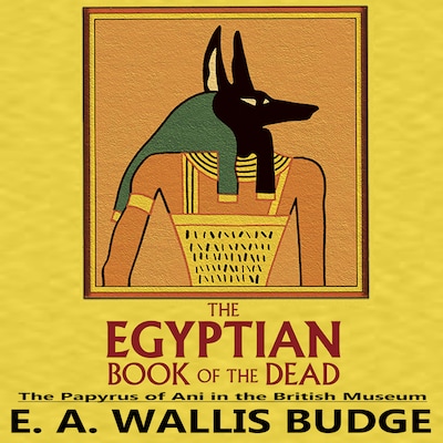 The Egyptian Book of the Dead: The Papyrus of Ani in the British Museum – omslag til lydbogen af E.a. Wallis Budge