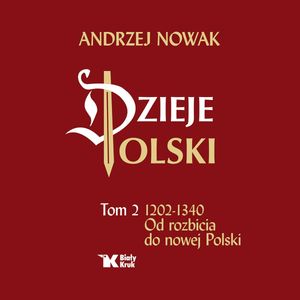Dzieje Polski. Tom 2. 1202-1340. Od rozbicia do nowej Polski – okładka audiobooka, autor Andrzej Nowak
