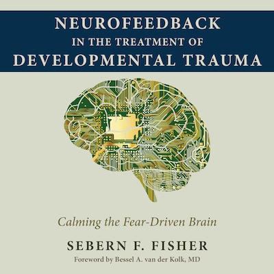 Neurofeedback in the Treatment of Developmental Trauma