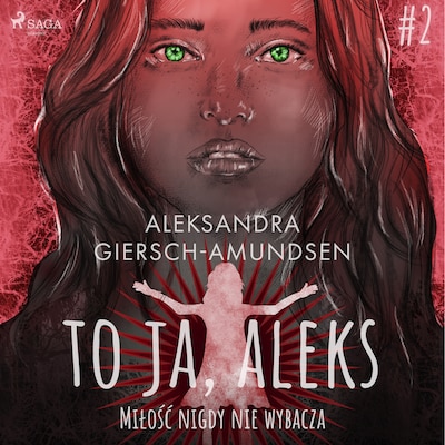 To ja, Aleks. Miłość nigdy nie wybacza. Tom 2 – okładka audiobooka, autor Aleksandra Giersch-Amundsen