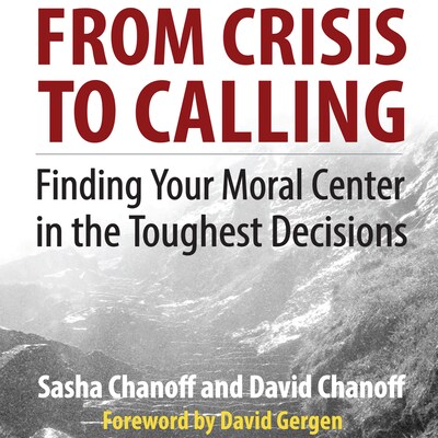 From Crisis to Calling - Finding Your Moral Center in the Toughest Decisions (Unabridged)