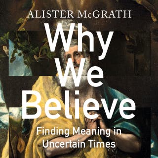 Why We Believe: Finding Meaning in Uncertain Times
