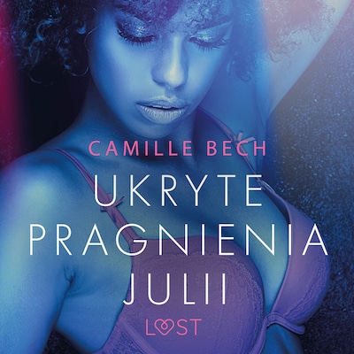 Ukryte pragnienia Julii - opowiadanie erotyczne – okładka audiobooka, autor Camille Bech
