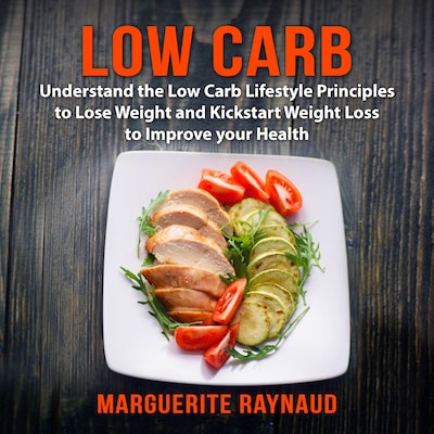 Low Carb: Understand the Low Carb Lifestyle Principles to Lose Weight and Kickstart Weight Loss to Improve your Health – omslag til lydbogen af Marguerite Raynaud