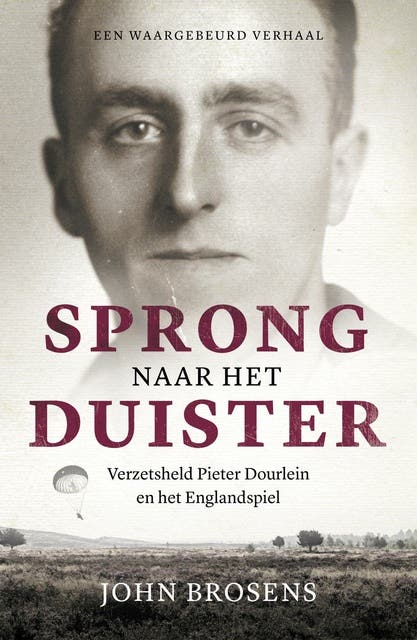 Sprong naar het duister: Verzetsheld Pieter Dourlein en het Englandspiel