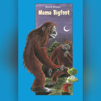 Mama Bigfoot – omslag til lydbogen af Henrik Einspor