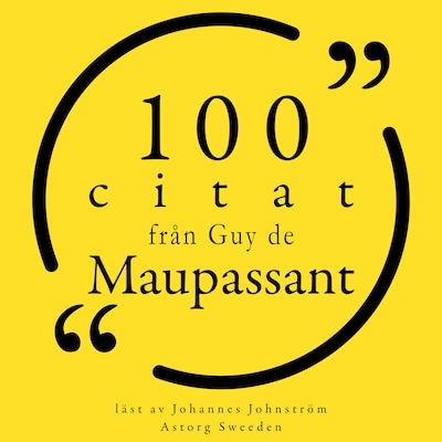 100 citat från Guy de Maupassant