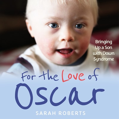 For The Love of Oscar - Bringing Up a Son with Down Syndrome (Unabridged) – omslag til lydbogen af Sarah Roberts