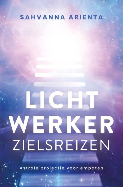 Lichtwerker zielsreizen: Astrale projectie voor empaten – omslag van het luisterboek van Sahvanna Arienta