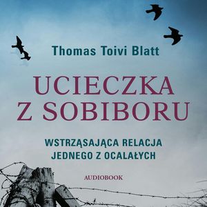 Ucieczka z Sobiboru – okładka audiobooka, autor Thomas Toivi Blatt