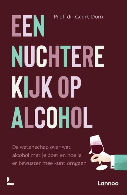 Een nuchtere kijk op alcohol: De nieuwste wetenschappelijke inzichten over wat alcohol met je doet en hoe je er bewuster mee kunt omgaan – omslag van het luisterboek van Geert Dom