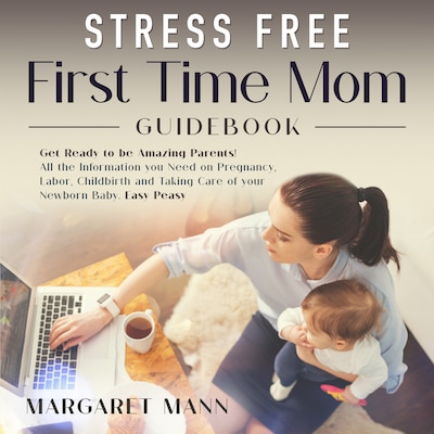 Stress Free First Time Mom Guidebook