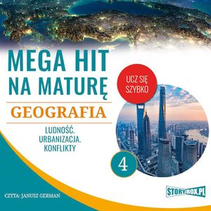 Mega hit na maturę. Geografia 4. Ludność. Urbanizacja. Konflikty – okładka audiobooka, autor Adam Sochaczewski, Anna Borowicz, Karolina Wolszczak