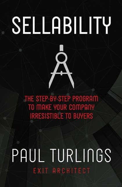 Sellability: The step-by-step program to make your company irresistible for buyers