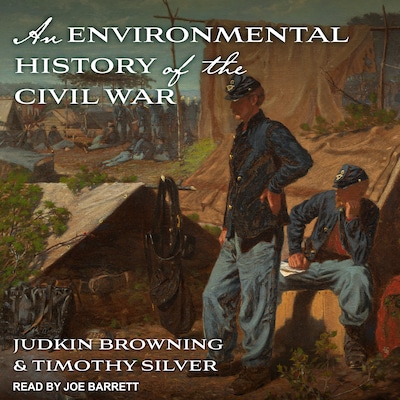 An Environmental History of the Civil War – omslag til lydbogen af Judkin Browning, Timothy Silver