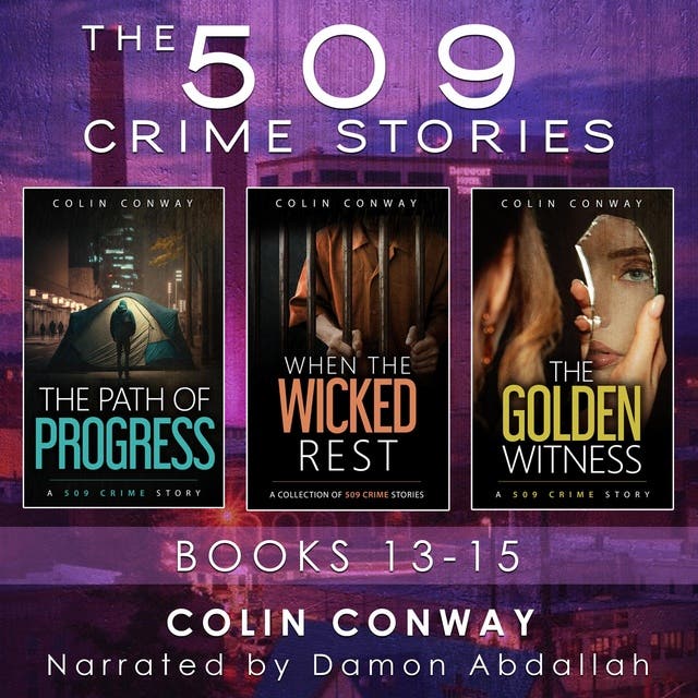 The 509 Crime Stories: Books 13-15: The Path of Progress, When the Wicked Rest, and The Golden Witness – omslag til lydbogen af Colin Conway