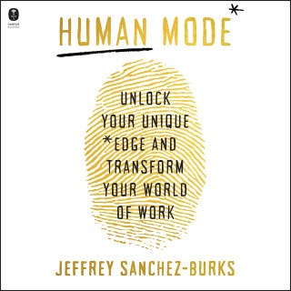 Human Mode: Unlock Your Unique Edge and Transform Your World of Work