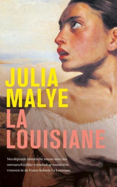 La Louisiane: Meeslepende historische roman over een onwaarschijnlijke vriendschap tussen drie vrouwen in de Franse kolonie La Louisiane