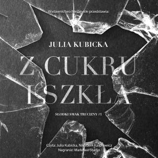 Z cukru i szkła – okładka audiobooka, autor Julia Kubicka
