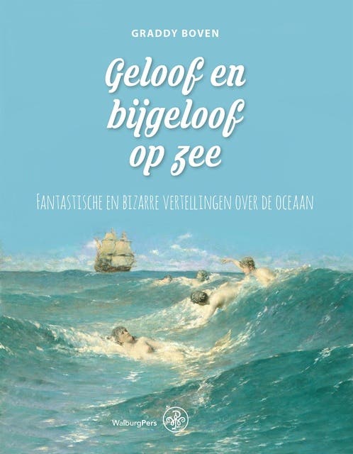 Geloof en bijgeloof op zee: Fantastische en bizarre vertell ingen over de oceaan