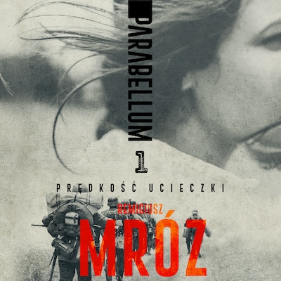 Parabellum Tom I. Prędkość ucieczki – okładka audiobooka, autor Remigiusz Mróz