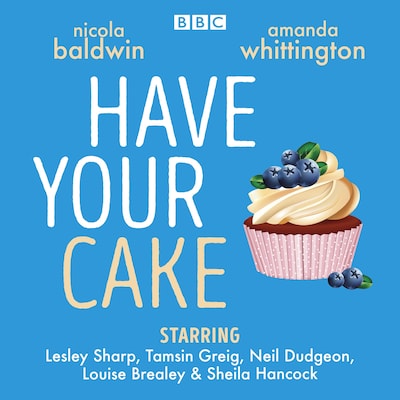Have Your Cake – omslag til lydbogen af Amanda Whittington, Nicola Baldwin
