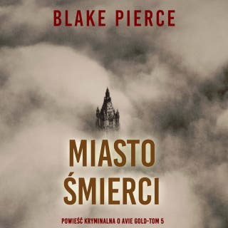 Miasto śmierci: Powieść kryminalna o Avie Gold (Tom 5) – okładka audiobooka, autor Blake Pierce