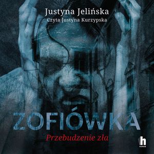 Zofiówka. Przebudzenie zła – okładka audiobooka, autor Justyna Jelińska