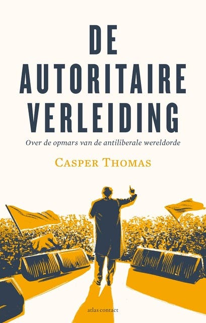 De autoritaire verleiding: Over de opmars van de antiliberale wereldorde