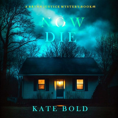 Now Die (A Brynn Justice FBI Suspense Thriller—Book Eight) – omslag til lydbogen af Kate Bold