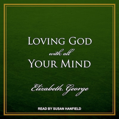 Loving God with All Your Mind – omslag til lydbogen af Elizabeth George