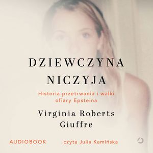 Dziewczyna niczyja. Historia przetrwania i walki ofiary Epsteina – okładka audiobooka, autor Virginia Roberts Giuffre
