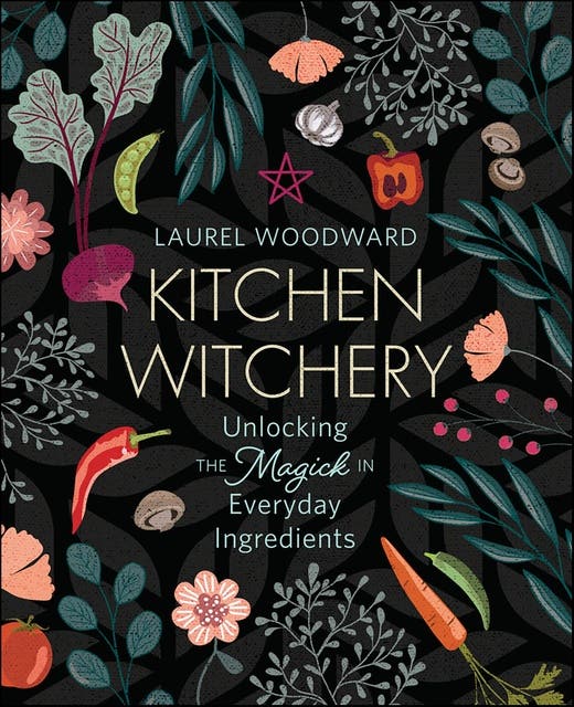 Kitchen Witchery: Unlocking the Magick in Everyday Ingredients – omslag til lydbogen af Laurel Woodward