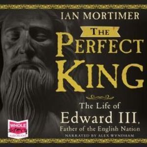 The Perfect King: The Life of Edward III – okładka audiobooka, autor Ian Mortimer