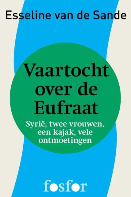 Vaartocht over de Eufraat: Syrie, twee vrouwen, een kajak, vele ontmoetingen – omslag van het luisterboek van Esseline van de Sande