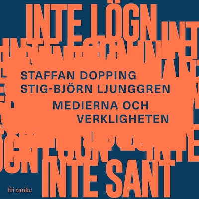Inte lögn, inte sant : Medierna och verkligheten – omslag till ljudboken av Staffan Dopping, Stig-Björn Ljunggren