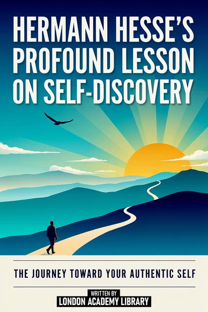 Hermann Hesse's Profound Lesson On Self-Discovery: The Journey Toward Your Authentic Self – omslag til lydbogen af London Academy Library