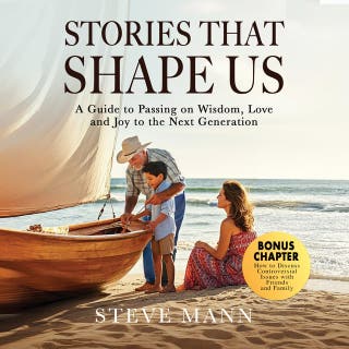 Stories that Shape Us: A Guide to Passing on Wisdom, Love and Joy to the next Generations – omslag till ljudboken av Steve Mann