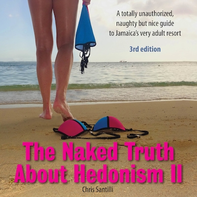The Naked Truth About Hedonism II - 3rd Edition: A totally unauthorized, naughty but nice guide to Jamaica’s very adult resort – omslag til lydbogen af Chris Santilli