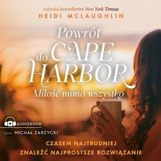 Powrót do Cape Harbor: Miłość mimo wszystko – okładka audiobooka, autor Heidi McLaughlin