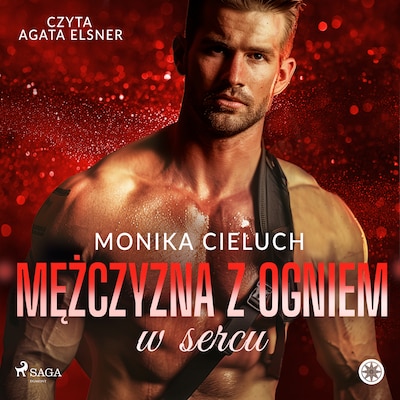 Mężczyzna z ogniem w sercu – okładka audiobooka, autor Monika Cieluch