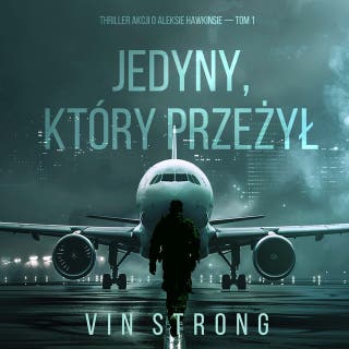 Jedyny, który przeżył (Thriller akcji o Aleksie Hawkinsie — Tom 1)