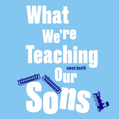 What We’re Teaching Our Sons