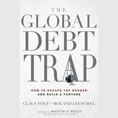 The Global Debt Trap – omslag til lydbogen af Roland Leuschel, Claus Vogt, Martin D. Weiss
