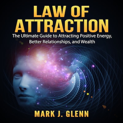 Law of Attraction: The Ultimate Guide to Attracting Positive Energy, Better Relationships, and Wealth – omslag til lydbogen af Mark J. Glenn